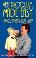 Ventriloquism Made Easy, 2nd Edition: How to Talk to Your Hand Without Looking Stupid!