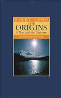 The Origins of Man and the Universe