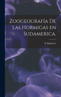 Zoogeografía De Las Hormigas En Sudamerica.