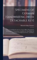 Specimens of German Handwriting [with Detachable key]; Collected and Edited for the use of Army Officers Preparing for the Interpreter's Examination, Candidates for Attachéships and Clerkships in the Diplomatic Service, and Others