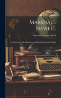 Marshall Newell: A Memorial for His Classmates and Friends. Privately Printed