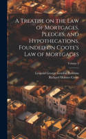 Treatise on the law of Mortgages, Pledges, and Hypothecations. Founded on Coote's Law of Mortgages; Volume 2