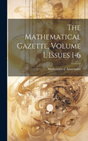 Mathematical Gazette, Volume 1, Issues 1-6