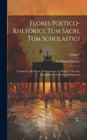 Flores Poetico-rhetorici, Tum Sacri, Tum Scholastici