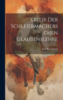 Kritik der Schleiermacherschen Glaubenslehre