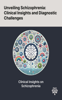Unveiling Schizophrenia: Clinical Insights and Diagnostic Challenges