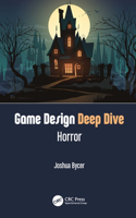Game Design Deep Dive: Horror: (Game Design Deep Dive)