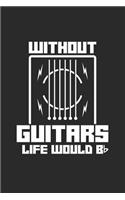 Without Guitars Life Would Bb: Graph Ruled Notebook / Journal (6 X 9 - 5 X 5 Graph Ruled) - Gift Idea For Guitar Player And Musician