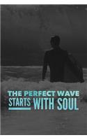 The Perfect Wave Starts With Soul: Surfing Journal (Personalized Gift for Surfer)