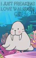 I Just Freaking Love Walruses Ok