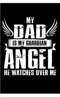 My Dad is my Guardian Angel He Watches Over Me: Notebook Journal Diary 110 Lined pages