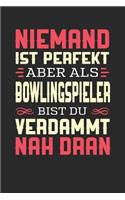 Niemand Ist Perfekt Aber ALS Bowlingspieler Bist Du Verdammt Nah Dran