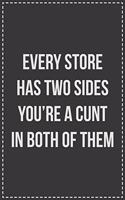 Every Store Has Two Sides You're a Cunt in Both of Them