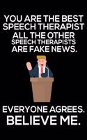 You Are The Best Speech Therapist All The Other Speech Therapists Are Fake News. Everyone Agrees. Believe Me.: Trendy Speech Therapist Daily Planner, Funny Teachers Journal Notebook, Back To School, To-Do List Organizer