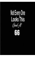 Not every one looks this good at 66: funny and cute blank lined journal Notebook, Diary, planner Happy 66th sixty-sixth Birthday Gift for sixty six year old daughter, son, boyfriend, gi