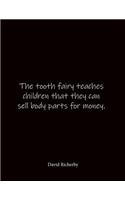 The tooth fairy teaches children that they can sell body parts for money. David Richerby