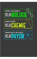 Wenn es sich bewegt ist es Biologie Wenn es stinkt ist es Chemie Wenn es nicht funktioniert ist es Physik