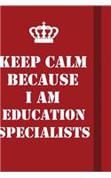 Keep Calm Because I Am Education Specialists