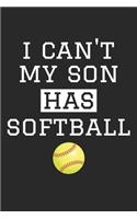 I Can't My Son Has Softball - Softball Training Journal - Softball Notebook - Softball Diary - Gift for Softball Dad and Mom