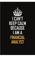 I Can't Keep Calm Because I Am A Financial Analyst