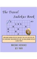 The Travel Sudokus Book #9: How Hard Sudoku Puzzles Can Help You Live a Better Life By Exercising Your Brain With Our 100 Challenging Puzzles (Large Print)