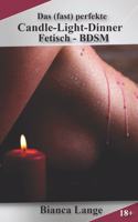Das (fast) perfekte Candle-Light-Dinner: Fetisch - BDSM(2 Das (Fast) Perfekte Dinner)