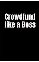 Crowdfund Like a Boss