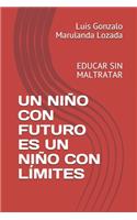 Un Niño Con Futuro Es Un Niño Con Límites: Educar Sin Maltratar(1 Familia)