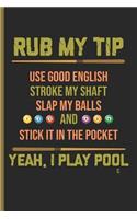 Rub My Tip Yeah I Play Pool