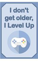 I Don't Get Older, I Level Up