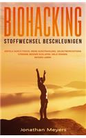Biohacking - Stoffwechsel beschleunigen: Erfolg durch Fokus, mehr Ausstrahlung, Selbstbewusstsein stärken, besser schlafen, Geld sparen, besser Leben