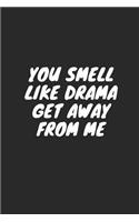 You Smell Like Drama Get Away from Me: Blank Lined Composition Notebook Journal, 120 Page, Black Glossy Finish Quote Cover, 6x9