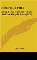 Pictures In Print: Being Recollections In Rhyme And Pencilings In Prose (1851)