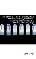 Old Streets, Roads, Lanes, Piers and Wharves of New York. Showing the Former and Present Names, Toge