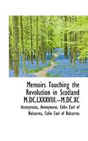 Memoirs Touching the Revolution in Scotland M.DC.LXXXVIII.--M.DC.XC