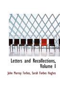 Letters and Recollections, Volume I