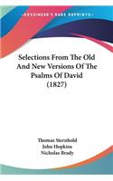Selections From The Old And New Versions Of The Psalms Of David (1827)