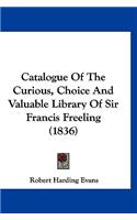 Catalogue Of The Curious, Choice And Valuable Library Of Sir Francis Freeling (1836)