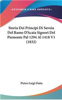 Storia Dei Principi Di Savoia Del Ramo D'Acaia Signori Del Piemonte Pal 1294 Al 1418 V1 (1832)