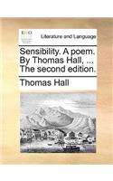 Sensibility. a Poem. by Thomas Hall, ... the Second Edition.