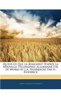 Qu'est-Ce Que La Religion? D'après La Nouvelle Philosophie Allemande [Tr. of Works by L.a. Feuerbach] Par H. Ewerbeck