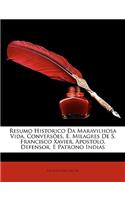 Resumo Historico Da Maravilhosa Vida, Conversões, E. Milagres De S. Francisco Xavier, Apostolo, Defensor, E Patrono Indias