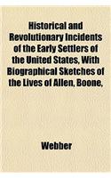 Historical and Revolutionary Incidents of the Early Settlers of the United States, with Biographical Sketches of the Lives of Allen, Boone,