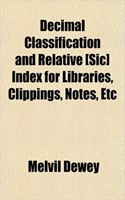 Decimal Classification and Relative [Sic] Index for Libraries, Clippings, Notes, Etc: (English)