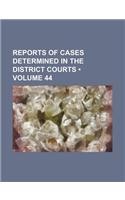 Reports of Cases Determined in the District Courts (Volume 44): (English)