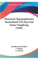 Historisch-Topographisches Taschenbuch Von Jena Und Seiner Umgebung (1836)