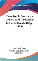 Memoires Et Souvenirs Sur La Cour de Bruxelles Et Sur La Societe Belge (1856)