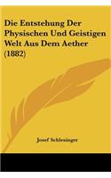 Die Entstehung Der Physischen Und Geistigen Welt Aus Dem Aether (1882)