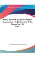 Annual Report of the Board of Indian Commissioners to the Secretary of the Interior for 1906 (1907)