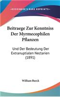 Beitraege Zur Kenntniss Der Myrmecophilen Pflanzen: Und Der Bedeutung Der Extranuptialen Nectarien (1891)